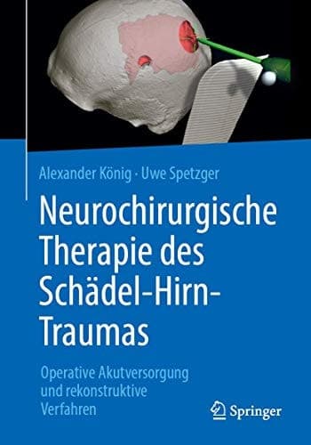 Neurochirurgische Therapie des Schädel-Hirn-Traumas Operative Akutversorgung und rekonstruktive Verfahren