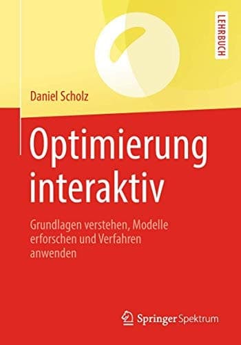 Optimierung interaktiv Grundlagen verstehen, Modelle erforschen und Verfahren anwenden