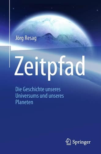 Zeitpfad Die Geschichte unseres Universums und unseres Planeten