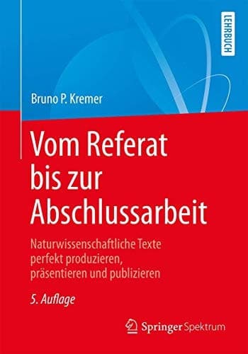 Vom Referat bis zur Abschlussarbeit Naturwissenschaftliche Texte perfekt produzieren, präsentieren und publizieren