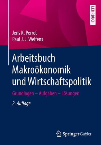 Arbeitsbuch Makroökonomik und Wirtschaftspolitik Grundlagen – Aufgaben – Lösungen