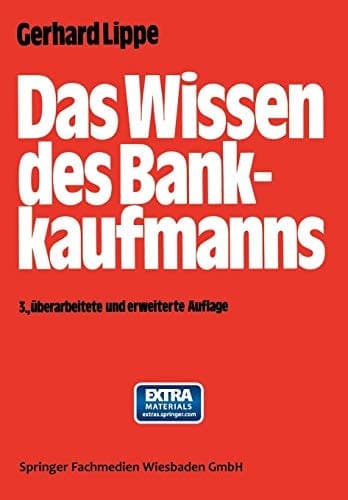 Das Wissen des Bankkaufmanns — Bankbetriebslehre — Betriebswirtschaftslehre — Bankrecht — Wirtschaftsrecht — Rechnungswesen —