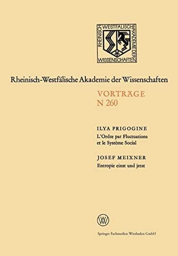 L’Ordre par Fluctuations et le Système Social / Entropie einst und jetzt 231. Sitzung am 5. Februar 1975 in Düsseldorf