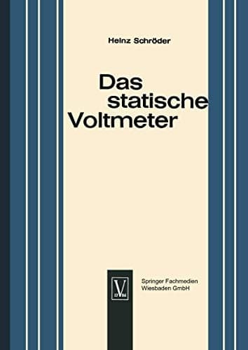 Das statische Voltmeter Eine Darstellung seiner Bedeutung für den modernen Physikunterricht