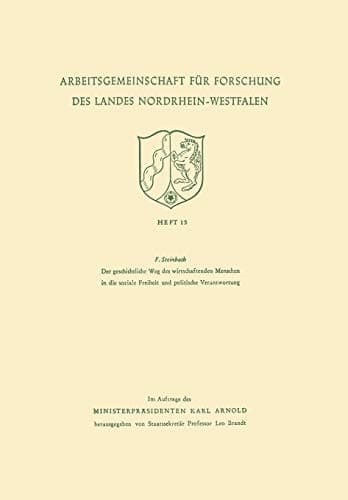 Der geschichtliche Weg des wirtschaftenden Menschen in die soziale Freiheit und politische Verantwortung (Arbeitsgemeinschaft für Forschung des Landes Nordrhein-Westfalen, 15) (German Edition)