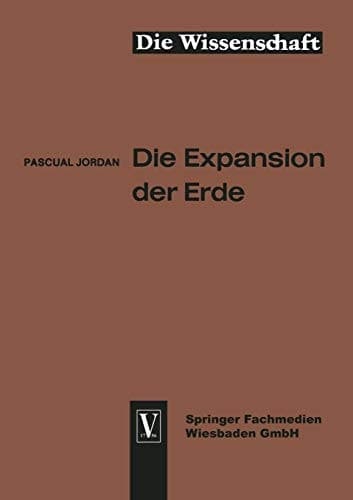Die Expansion der Erde: Folgerungen aus der Diracschen Gravitationshypothese (Die Wissenschaft, 124) (German Edition)