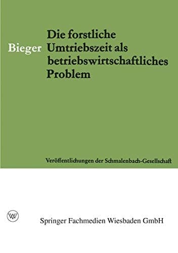 Die Forstliche Umtriebszeit als Betriebswirtschaftliches Problem (Veröffentlichungen der Schmalenbach-Gesellschaft, 33) (German Edition)