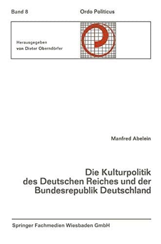 Die Kulturpolitik des Deutschen Reiches und der Bundesrepublik Deutschland Ihre verfassungsgeschichtliche Entwicklung und ihre verfassungsrechtlichen Probleme