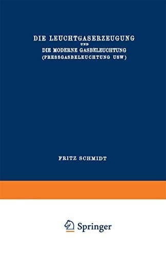 Die Leuchtgaserzeugung und die Moderne Gasbeleuchtung (Pressgasbeleuchtung Usw.) (Die Wissenschaft, 40) (German Edition)
