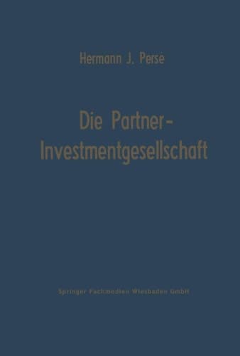 Die Partner-Investmentgesellschaft Die Eigenfinanzierung von Einzelunternehmen und Personengesellschaften durch Investmentgesellschaften