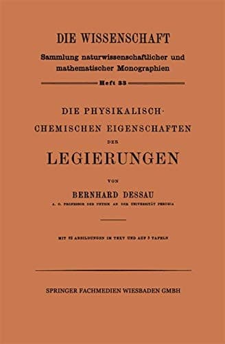 Die Physikalisch-Chemischen Eigenschaften der Legierungen (Die Wissenschaft, 33) (German Edition)