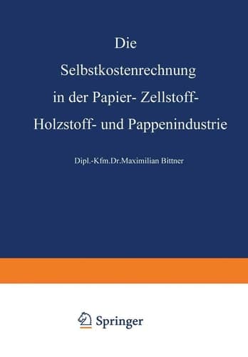 Die Selbstkostenrechnung in der Papier-, Zellstoff-, Holzstoff- und Pappenindustrie