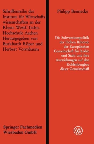 Die Subventionspolitik der Hohen Behörde der Europäischen Gemeinschaft für Kohle und Stahl und ihre Auswirkungen auf den Kohlenbergbau dieser ... Hochschule Aachen) (German Edition)