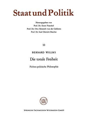 Die totale Freiheit: Fichtes politische Philosophie (Staat und Politik, 10) (German Edition)