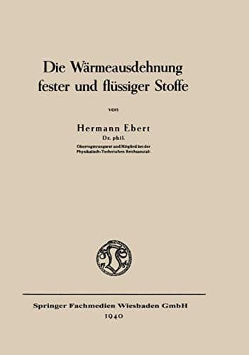 Die Wärmeausdehnung fester und flüssiger Stoffe (Verfahrens- und Messkunde der Naturwissenschaft, 1) (German Edition)