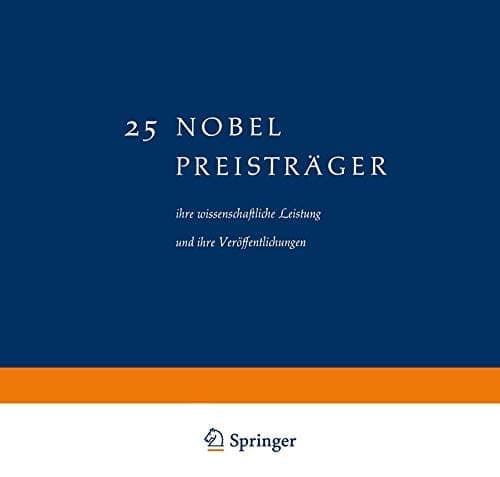 25 Nobel Preisträger ihre wissenschaftliche Leistung und ihre Veröffentlichungen