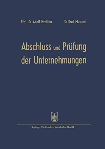 Abschluß und Prüfung der Unternehmungen einschließlich Steuerprüfung Formblätter mit Erläuterungen für die Aufstellung, Prüfung und Auswertung der Bilanzen