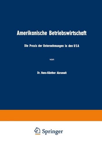 Amerikanische Betriebswirtschaft: Die Praxis der Unternehmungen in den USA (German Edition)