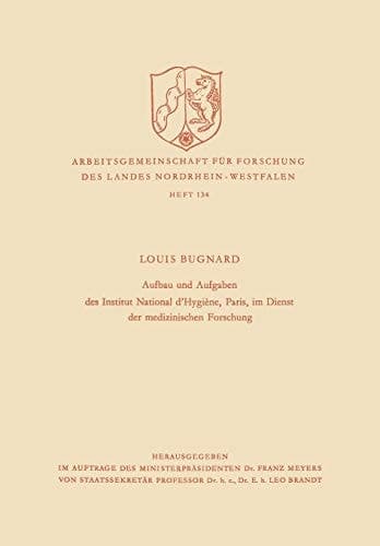 Aufbau und Aufgaben des Institut National d’Hygiène, Paris, im Dienst der medizinischen Forschung (Arbeitsgemeinschaft für Forschung des Landes Nordrhein-Westfalen) (German Edition)