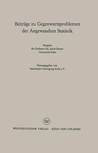 Beiträge zu Gegenwartsproblemen der Angewandten Statistik Festgabe für Professor Dr. Jakob Breuer. Universität Köln
