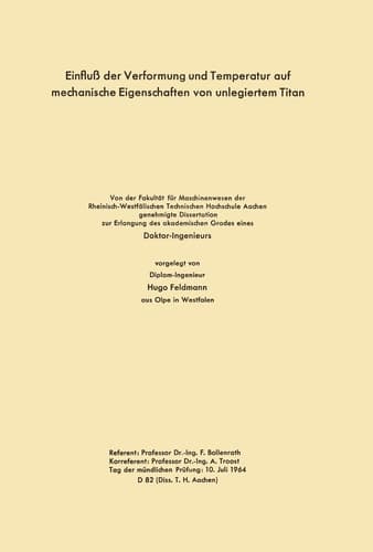 Einfluß der Verformung und Temperatur auf mechanische Eigenschaften von unlegiertem Titan Von der Fakultät für Maschinenwesen der Rheinisch-Westfälischen Technischen Hochschule Aachen genehmigte Dissertation zur Erlangung des akademischen Grades eines Doktor-Ingenieurs