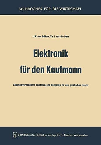 Elektronik für den Kaufmann Allgemeinverständliche Darstellung mit Beispielen für den praktischen Einsatz