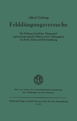 Felddüngungsversuche Die Wirkung künstlicher Düngemittel auf braunschweigischen Böden in ihrer Abhängigkeit von Boden, Klima und Betriebsführung
