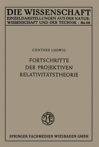 Fortschritte der projektiven Relativitätstheorie (Die Wissenschaft, 105) (German Edition)