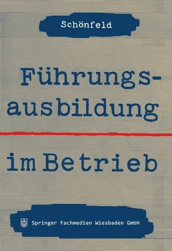 Führungsausbildung im Betrieb Die innerbetriebliche Ausbildung von Führungskräften und Führungsnachwuchs