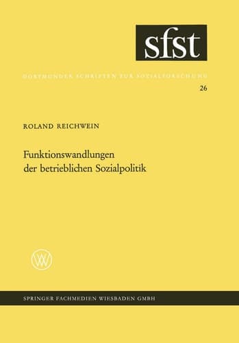 Funktionswandlungen der betrieblichen Sozialpolitik: Eine soziologische Analyse der zusätzlichen betrieblichen Sozialleistungen (Dortmunder Schriften zur Sozialforschung, 26) (German Edition)