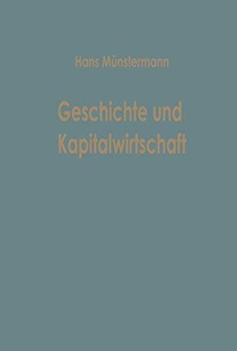 Geschichte und Kapitalwirtschaft Beiträge zur Allgemeinen Betriebswirtschaftslehre