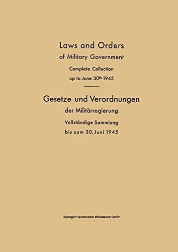 Laws and Orders of Military Government / Gesetze und Verordnungen der Militärregierung Complete Collection up to June 30th 1945 / Vollständige Sammlung bis zum 30. Juni 1945