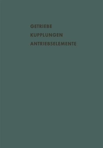 Getriebe Kupplungen Antriebselemente Vorträge und Diskussionsbeiträge der Fachtagung „Antriebselemente“, Essen 1956 (VDMA)
