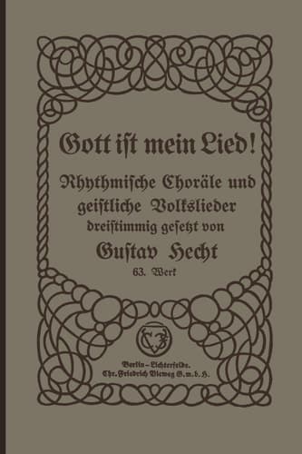 Gott ist mein Lied! Rhythmische Choräle und geistliche Volkslieder für Kurrendechöre, Oberklassen von Volks- und Mittelschulen, für Lyzeen und Frauenchor-Vereine dreistimmig