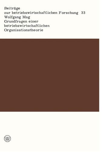Grundfragen einer betriebswirtschaftlichen Organisationstheorie Eine Analyse der Beziehungen zwischen unternehmerischer Zielsetzung, Entscheidungsprozeß und Unternehmensorganisation