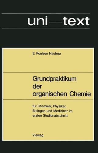 Grundpraktikum der organischen Chemie für Chemiker, Physiker, Biologen und Mediziner im ersten Studienabschnitt