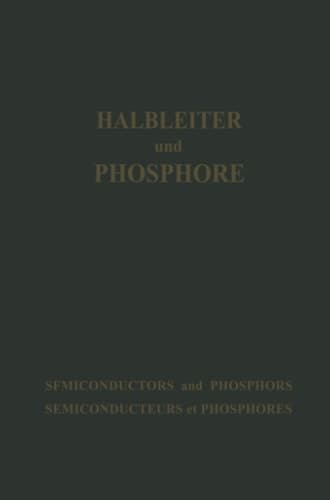 Halbleiter und Phosphore / Semiconductors and Phosphors / Semiconducteurs et Phosphores Vorträge des Internationalen Kolloquiums 1956 „Halbleiter und Phosphore“ in Garmisch-Partenkirchen