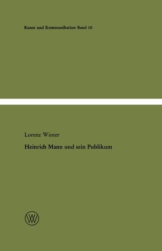 Heinrich Mann und sein Publikum: Eine literatursoziologische Studie zum Verhältnis von Autor und Öffentlichkeit (Kunst und Kommunikation, 10) (German Edition)