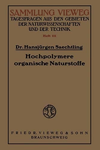 Hochpolymere organische Naturstoffe: Der Feinbau pflanzlicher und tierischer Gerüstsubstanzen und des Kautschuks (German Edition)