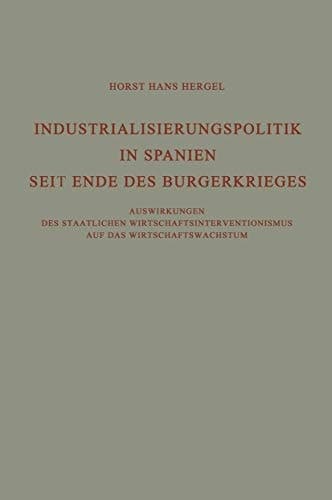Industrialisierungspolitik in Spanien Seit Ende des Bürgerkrieges: Auswirkungen des staatlichen Wirtschaftsinterventionismus auf des ... industrielle Entwicklung, 7) (German Edition)