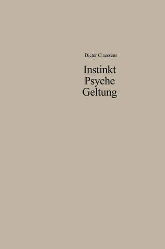 Instinkt Psyche Geltung: Zur Legitimation menschlichen Verhaltens. Eine soziologische Anthropologie (German Edition)