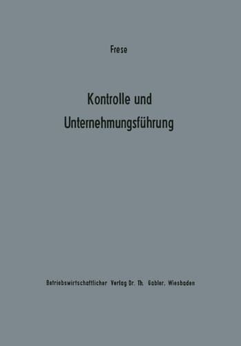 Kontrolle und Unternehmungsführung Entscheidungs- und organisationstheoretische Grundfragen