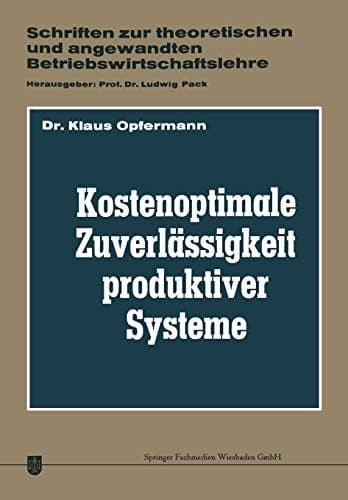 Kostenoptimale Zuverlässigkeit produktiver Systeme Ein Beitrag zur Planung der Abwehr von Störungen des Betriebsprozesses