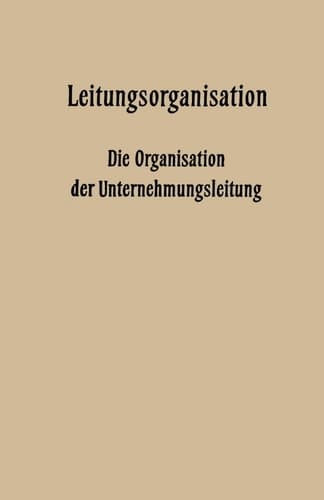 Leitungsorganisation Die Organisation der Unternehmungsleitung