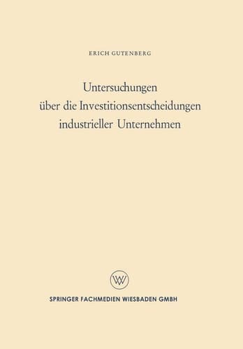 Untersuchungen über die Investitionsentscheidungen industrieller Unternehmen (German Edition)