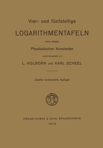 Vier- und Fünfstellige Logarithmentafeln Nebst Einigen Physikalischen Konstanten