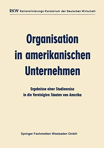 Organisation in amerikanischen Unternehmen Ergebnisse einer Studienreise in die Vereinigten Staaten von Amerika
