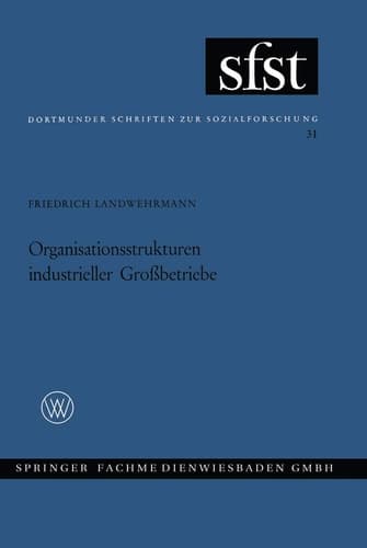 Organisationsstrukturen Industrieller Großbetriebe (Dortmunder Schriften zur Sozialforschung, 31) (German Edition)