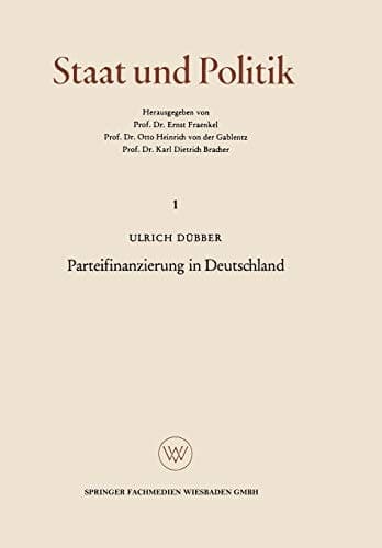 Parteifinanzierung in Deutschland: Eine Untersuchung über das Problem der Rechenschaftslegung in einem künftigen Parteiengesetz (Staat und Politik, 1) (German Edition)