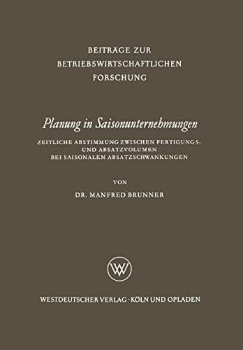 Planung in Saisonunternehmungen Zeitliche Abstimmung zwischen Fertigungs- und Absatzvolumen bei saisonalen Absatzschwankungen